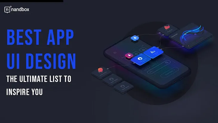 Best App UI Design: The Ultimate List to Inspire You