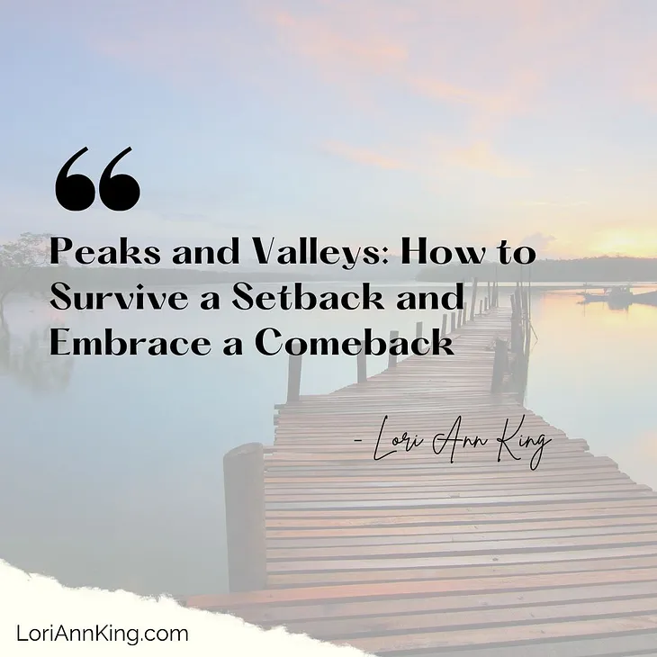 Peaks & Valleys: How to Survive a Setback & Embrace a Comeback