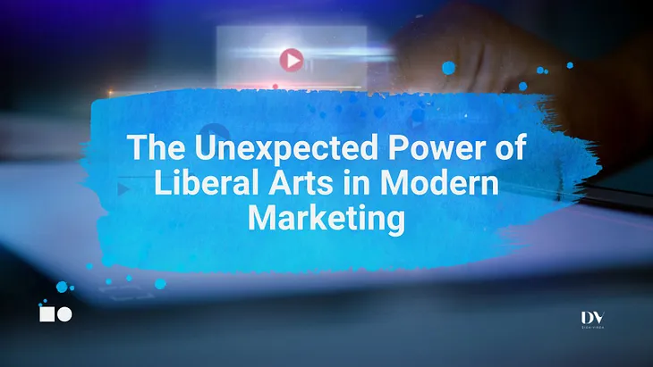 The Unexpected Power of Liberal Arts in Modern Marketing