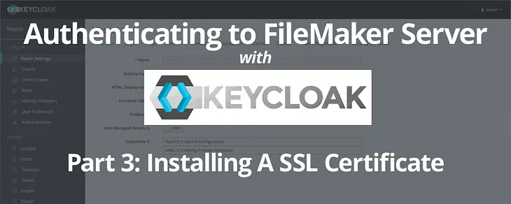 Setting Up A Keycloak Server For Authenticating To FileMaker: Part 3: Installing A SSL Certificate