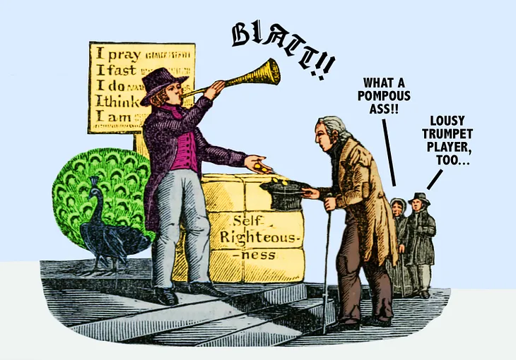 Wealthy proud man in top hat blowing horn to call attention to himself as he gives coins to beggar. Showy peacock standing behind him. Nearby sign says, “I pray, I fast, I do…” Couple observing the scene. Woman says, “What a pompous ass!” Man says, “Lousy trumpet player, too…”