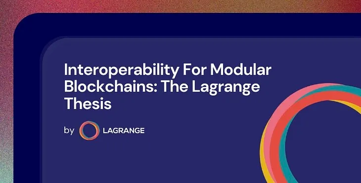 Interoperability For Modular Blockchains: The Lagrange Thesis