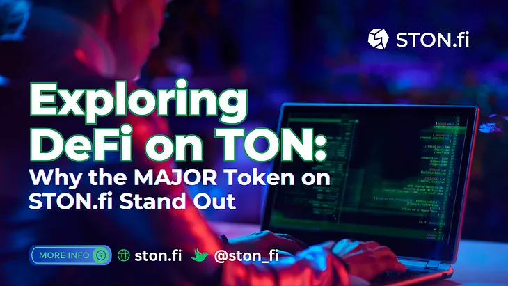 Exploring DeFi on TON: Why the MAJOR Token on STON.fi Stand Out