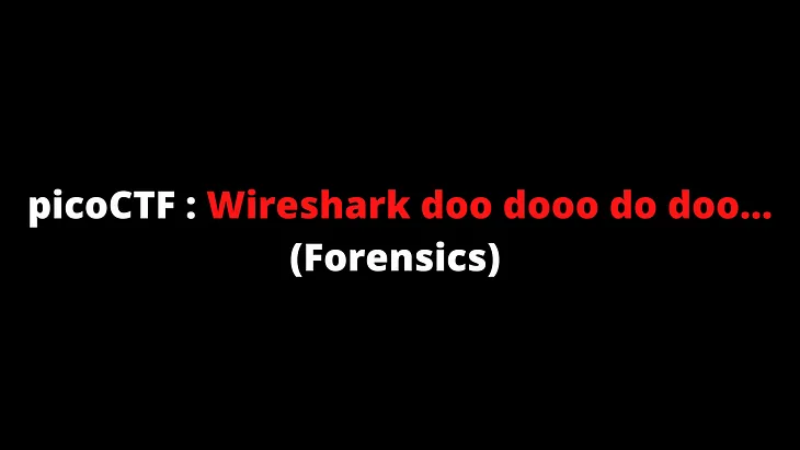 picoCTF : Wireshark doo dooo do doo… (Forensics)