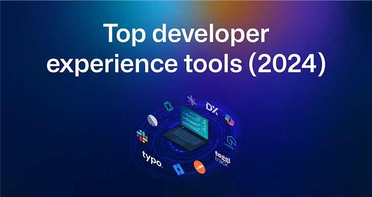 Top Developer Experience tools (2024)