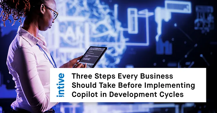 Three Steps Every Business Should Take Before Implementing Copilot in Development Cycles