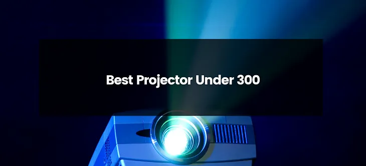 Top 9 Best Projector Under 300 Dollars | 2024