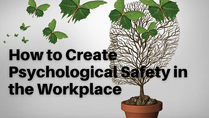 How to Create Psychological Safety in the Workplace