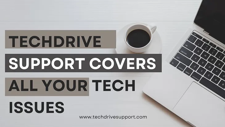 Techdrive Support covers all your tech issues