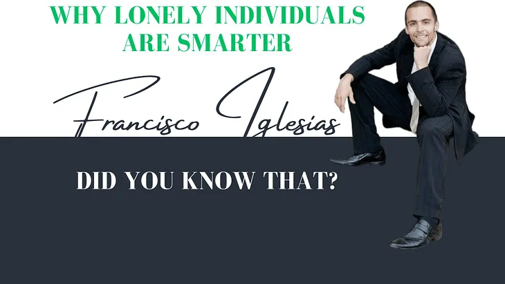 Why Lonely Individuals Are Smarter?