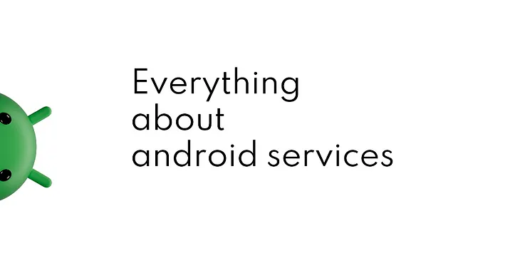 Everything about android services