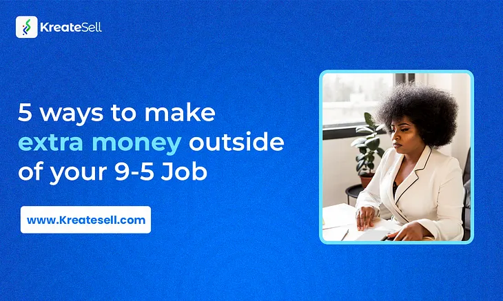 5 ways to make extra money outside of your 9–5 Job