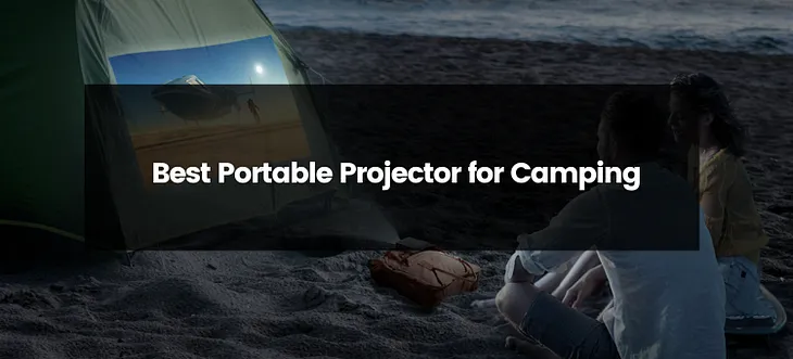 Top 4 Best Projector for Camping | 2024 | Best Budget Options