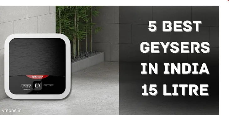 Hot Water Delight: Unveiling the 5 Best Geysers in India 15 Litre