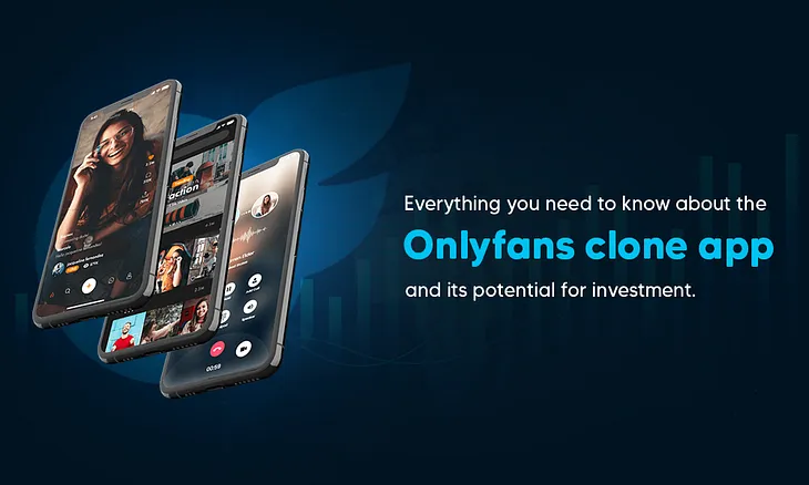 Everything you need to know about the Onlyfans Clone App and its Potential for Investment.