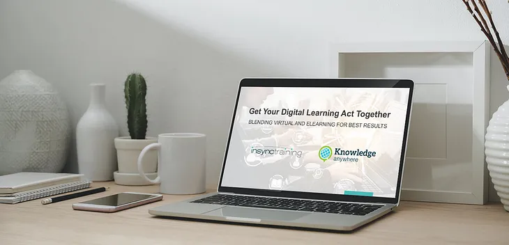 Get Your Digital Learning Act Together — Blending Virtual and eLearning for Best Results