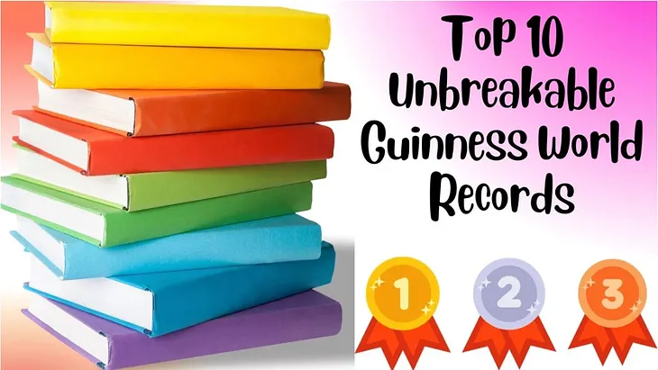 Top 10 Unbreakable Guinness World Records