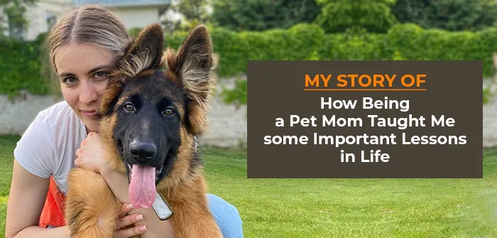 My Story of How Being a Pet Mom Taught Me Important Lessons in Life