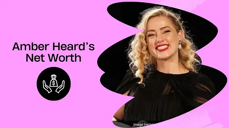 Unveiling Amber Heard’s Staggering Net Worth