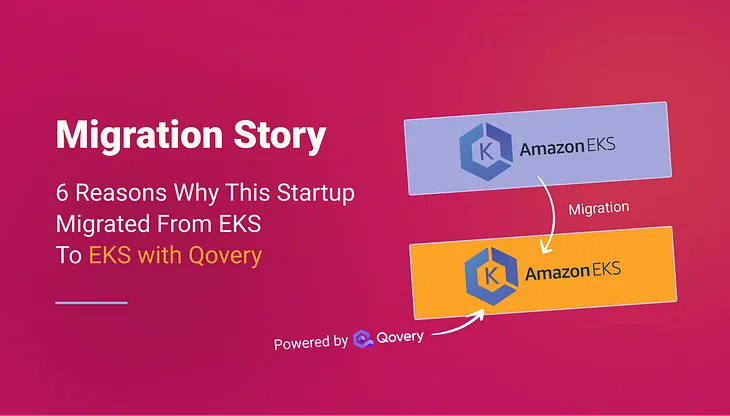 From AWS EKS to AWS EKS with Qovery — 6 Reasons Why This Startup Migrated