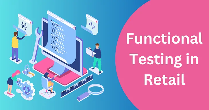 Functional Testing in Retail: Is It Valuable?