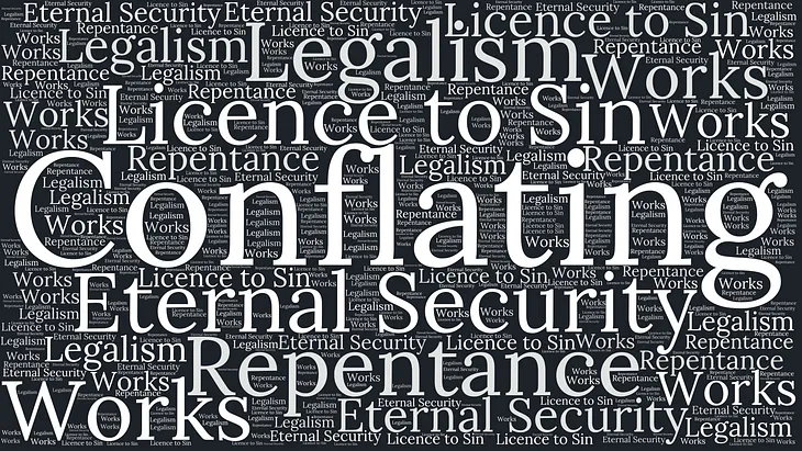 An Observation: Conflating Repentance with Works & Conflating Eternal Security with a Licence to…