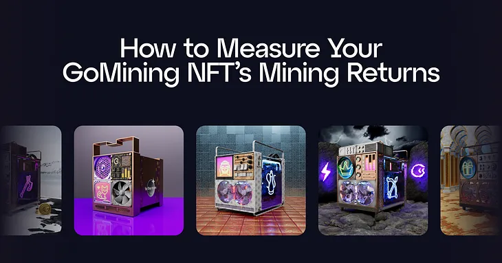 How to Measure Your GoMining NFT’s Mining Returns