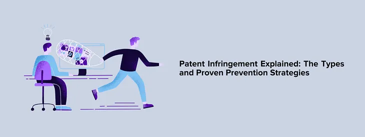 Understanding Patent Infringement: Types and Effective Prevention Strategies