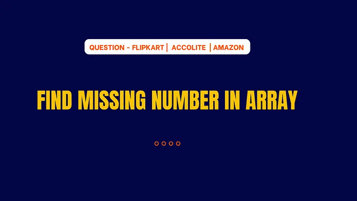 Find Missing Number in Array-Flipkart | Accolite |Amazon Question.