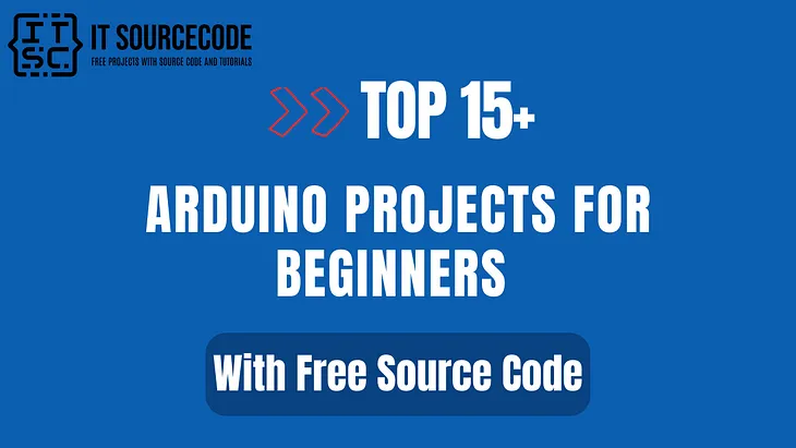 Top 15+Arduino Projects For Beginners with Free Source Code