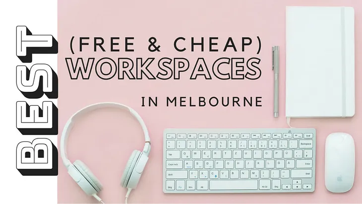 Best (Free and Cheap) Workspaces in Melbourne