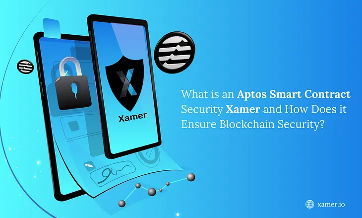 “ Aptos Smart Contract Security Xamer and How Does it Ensure Blockchain Security?”