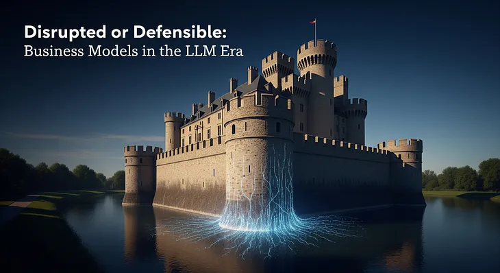 Disrupted or Defensible: Business Models in the LLM Era