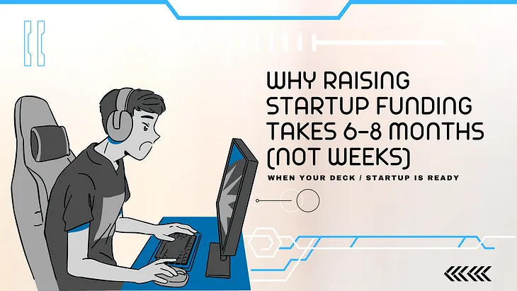 Why Raising Startup Funding Takes 6–8 Months (Not Weeks)