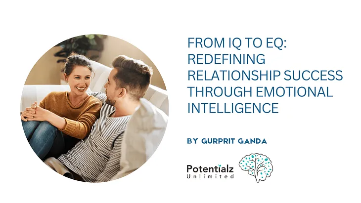 From IQ to EQ: Redefining Relationship Success Through Emotional Intelligence