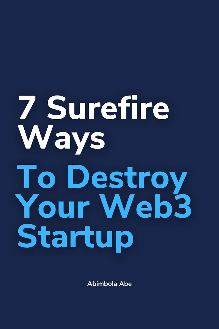 7 Surefire Ways To Destroy Your Web3 Startup