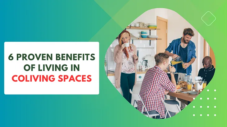 6 Proven Benefits of Living in Coliving Spaces