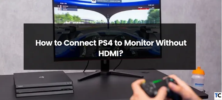 How to Connect PS4 to a Monitor Without HDMI?