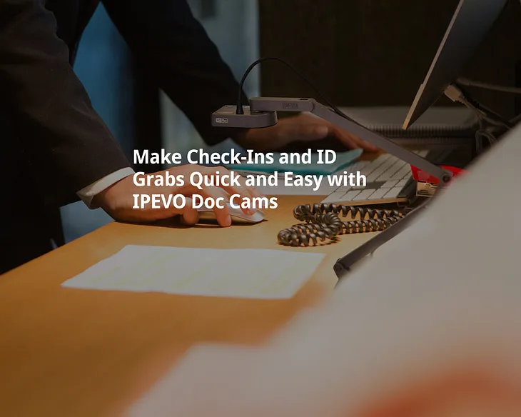 Make Check-Ins and ID Grabs Quick and Easy with IPEVO Doc Cams