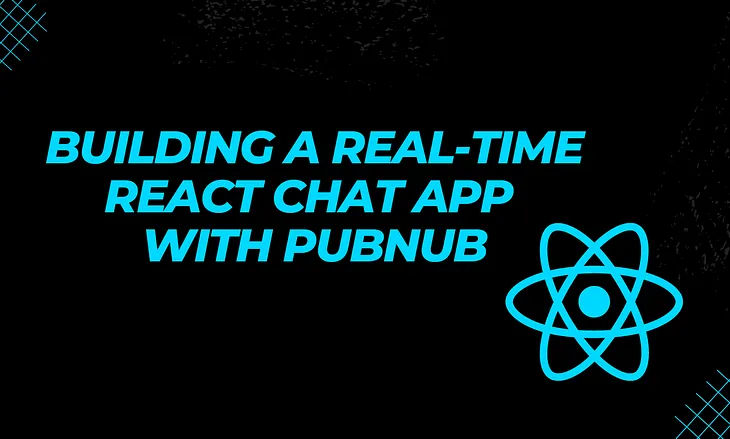 Building a Real-Time React Chat App with PubNub