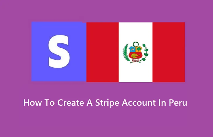 How To Create A Stripe Account In Peru With No SSN (2024 Updated)