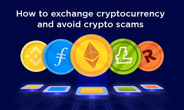 How to exchange cryptocurrency and avoid crypto scams