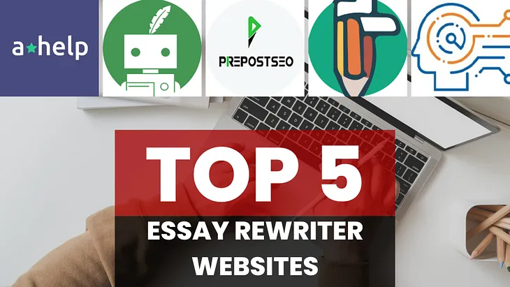 Top 5 Essay Rewriting Tools for Perfect Content