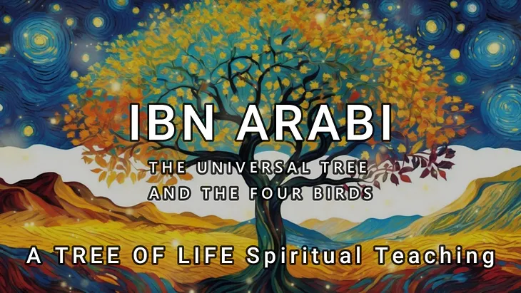 Ibn Arabi’s “The Universal Tree and the Four Birds” — A Spiritual Commentary