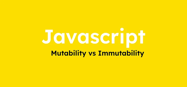 Mutability vs Immutability in JavaScript