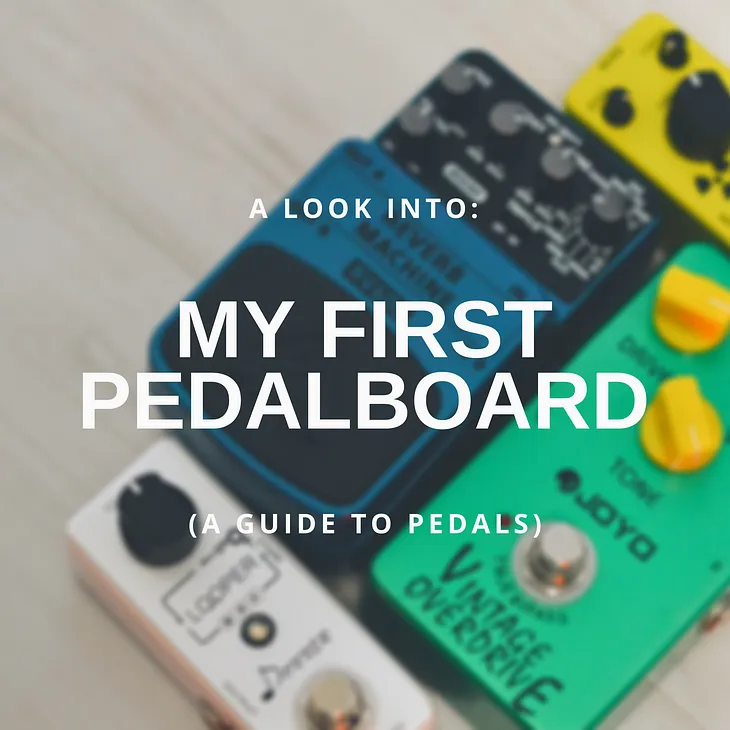 A Look Into: My First Pedalboard (A Guide to Pedals)