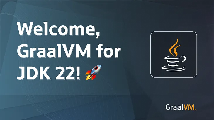 Welcome, GraalVM for JDK 22!🚀