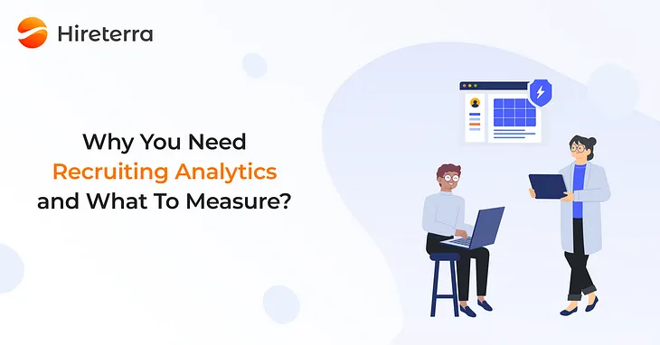 Why You Need Recruiting Analytics and What To Measure?