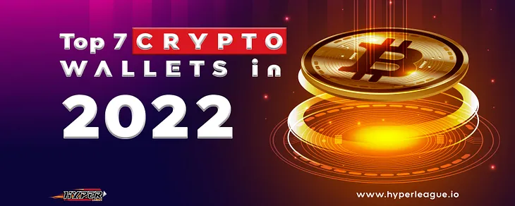 Hyper League: Top 7 Crypto Wallets in 2022