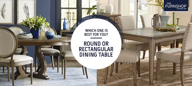 Which one is Best For You? Round or Rectangular Dining Table